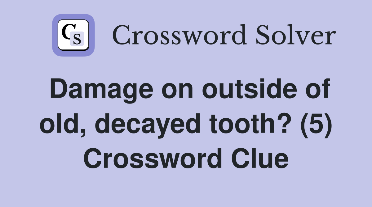Damage on outside of old, decayed tooth? (5) Crossword Clue Answers